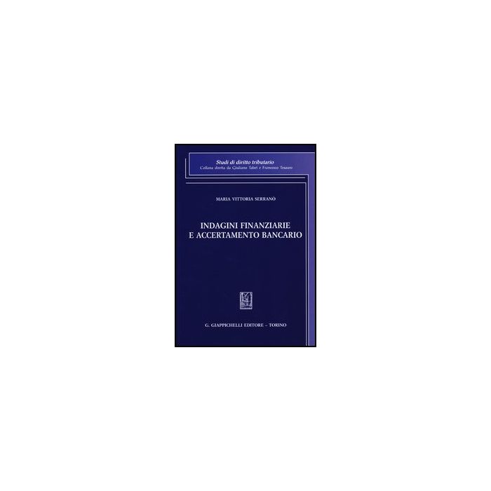 Indagini Finanziarie E Accertamento Bancario - Serrano' M. Vittoria - Giappichelli - 9788834835845