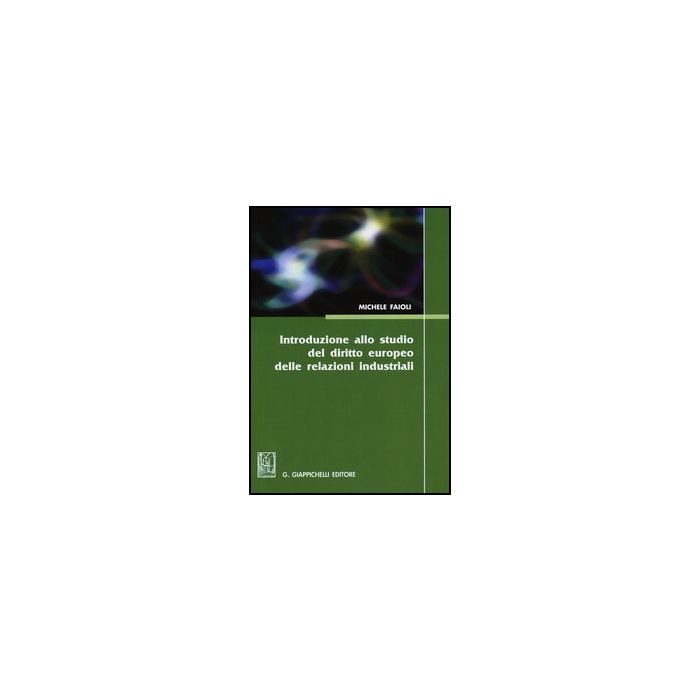 Introduzione Allo Studio Del Diritto Europeo Delle Relazioni Industriali Lezioni Sulle Riforme Del Mercato Del Lavoro De Biennio 2010-2012 - Faioli Michele - Giappichelli - 9788834835920