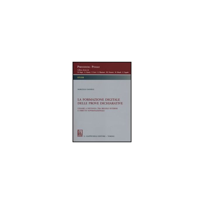 La Formazione Digitale Delle Prove Dichiarative. L'esame A Distanza Tra Regole  Interne E Diritto Sovranazionale  - Daniele Marcello - Giappichelli - 9788834836149