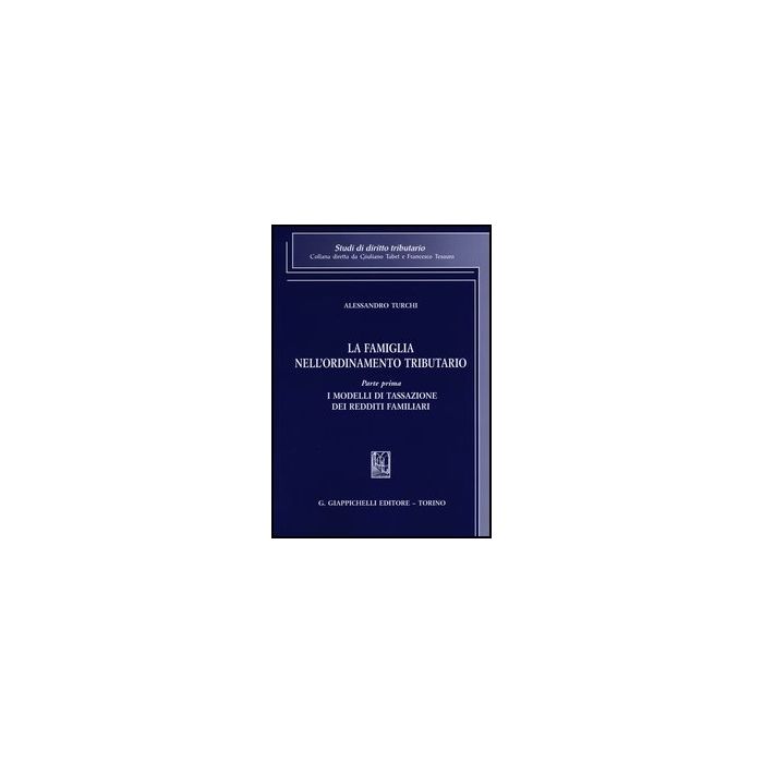 La Famiglia Nell'ordinamento Tributario I Modelli Di Tassazione Dei Redditi Familiari - Turchi Alessandro - Giappichelli - 9788834836279 La Famiglia Nell'ordinamento Tributario I Modelli Di Tassazione Dei Redditi Familiari - Turchi Alessandro - Giappichelli - 9788834836279