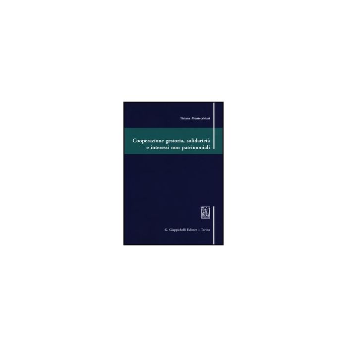 Cooperazione Gestoria, Solidarieta' E Interessi Non Patrimoniali - Montecchiari Tiziana - Giappichelli - 9788834836316 Cooperazione Gestoria, Solidarieta' E Interessi Non Patrimoniali - Montecchiari Tiziana - Giappichelli - 9788834836316