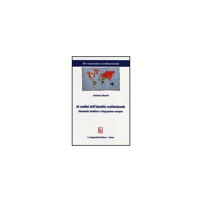 Ai Confini Dell'identita' Costituzionale. Dinamiche Familiari E Integrazione  Europea - Ninatti Stefania - Giappichelli - 9788834837078