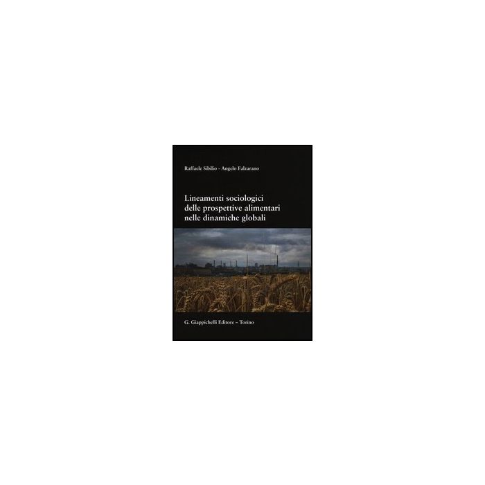 Lineamenti Sociologici Delle Prospettive Alimentari Nelle Dinamiche Globali - Sibilio Raffaele; Falzarano Angelo - Giappichelli - 9788834837368