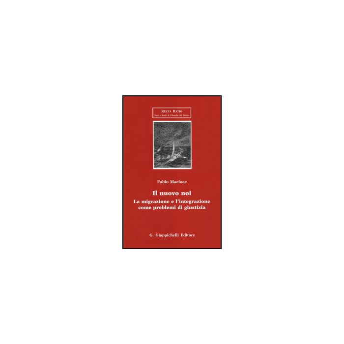 Il Nuovo Noi. La Migrazione E L'integrazione Come Problemi Di Giustizia  - Macioce Fabio - Giappichelli - 9788834842409 Il Nuovo Noi. La Migrazione E L'integrazione Come Problemi Di Giustizia  - Macioce Fabio - Giappichelli - 9788834842409