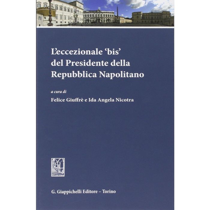 L' Eccezionale «bis» Del Presidente Della Repubblica Napolitano  - Giuffre' F. ; Nicotra I. A.  - Giappichelli - 9788834847008 L' Eccezionale «bis» Del Presidente Della Repubblica Napolitano  - Giuffre' F. ; Nicotra I. A.  - Giappichelli - 9788834847008