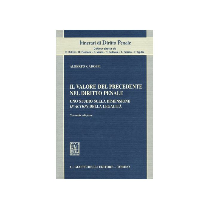 Valore Del Precedente Nel Diritto Penale. Uno Studio Sulla Dimensione In Action Della Legalita' - Cadoppi Alberto - Giappichelli - 9788834847015 Valore Del Precedente Nel Diritto Penale. Uno Studio Sulla Dimensione In Action Della Legalita' - Cadoppi Alberto - Giappichelli - 9788834847015