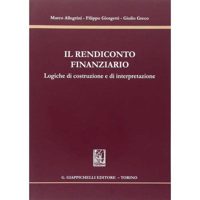 Il Rendiconto Finanziario. Logiche Di Costruzione E Di Interpretazione  - Allegrini Marco; Giorgetti Filippo; Greco Giulio - Giappichelli - 9788834847503 Il Rendiconto Finanziario. Logiche Di Costruzione E Di Interpretazione  - Allegrini Marco; Giorgetti Filippo; Greco Giulio - Giappichelli - 9788834847503