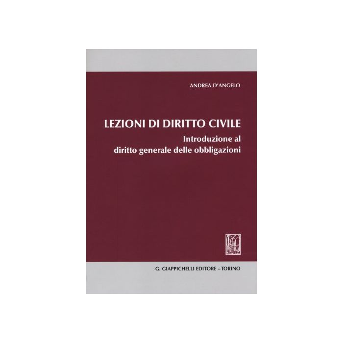 Lezioni Di Diritto Civile. Introduzione Al Diritto Generale Delle Obbligazioni - D'angelo Andrea - Giappichelli - 9788834847619 Lezioni Di Diritto Civile. Introduzione Al Diritto Generale Delle Obbligazioni - D'angelo Andrea - Giappichelli - 9788834847619