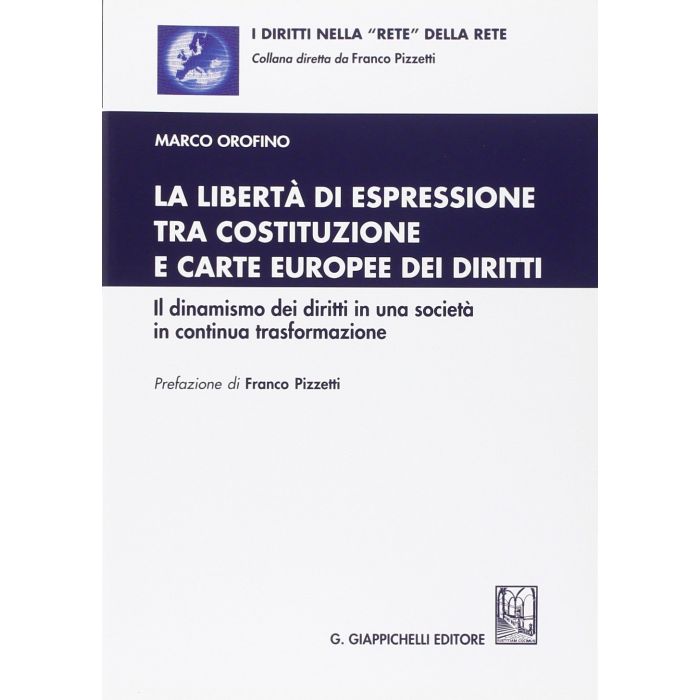 Liberta' Di Espressione Tra Costituzione E Carte Europee Dei Diritti. Il  Dinamismo Dei Diritti In Una Societa' In Continua Trasformazione - Orofino Marco - Giappichelli - 9788834847831 Liberta' Di Espressione Tra Costituzione E Carte Europee Dei Diritti. Il  Dinamismo Dei Diritti In Una Societa' In Continua Trasformazione - Orofino Marco - Giappichelli - 9788834847831