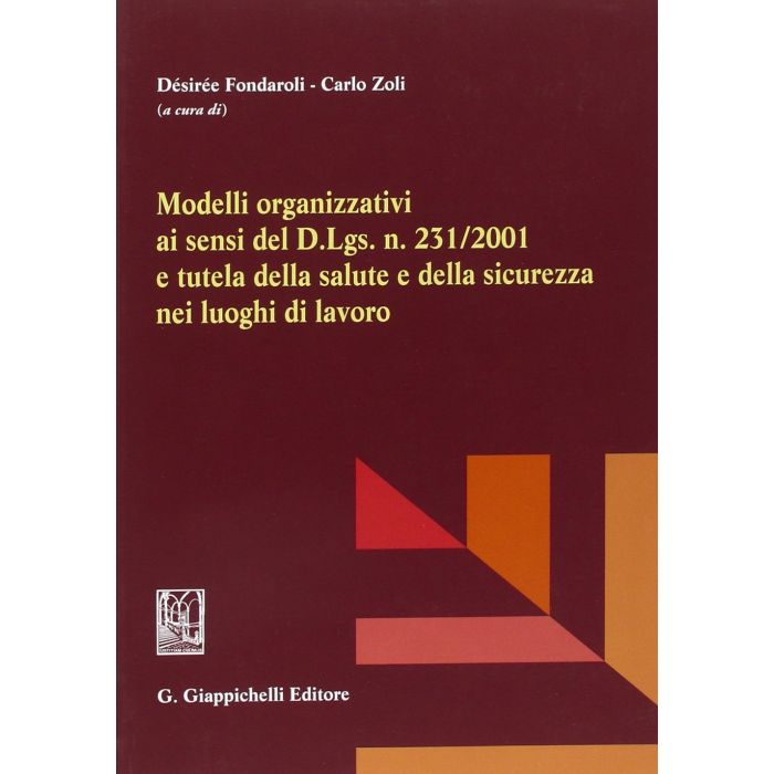 Modelli Organizzativi Ai Sensi Del D. Lgs. N. 231/2001 E Tutela Della Salute E Della Sicurezza Nei Luoghi Di Lavoro - Fondaroli D. ; Zoli C. - Giappichelli - 9788834847862 Modelli Organizzativi Ai Sensi Del D. Lgs. N. 231/2001 E Tutela Della Salute E Della Sicurezza Nei Luoghi Di Lavoro - Fondaroli D. ; Zoli C. - Giappichelli - 9788834847862