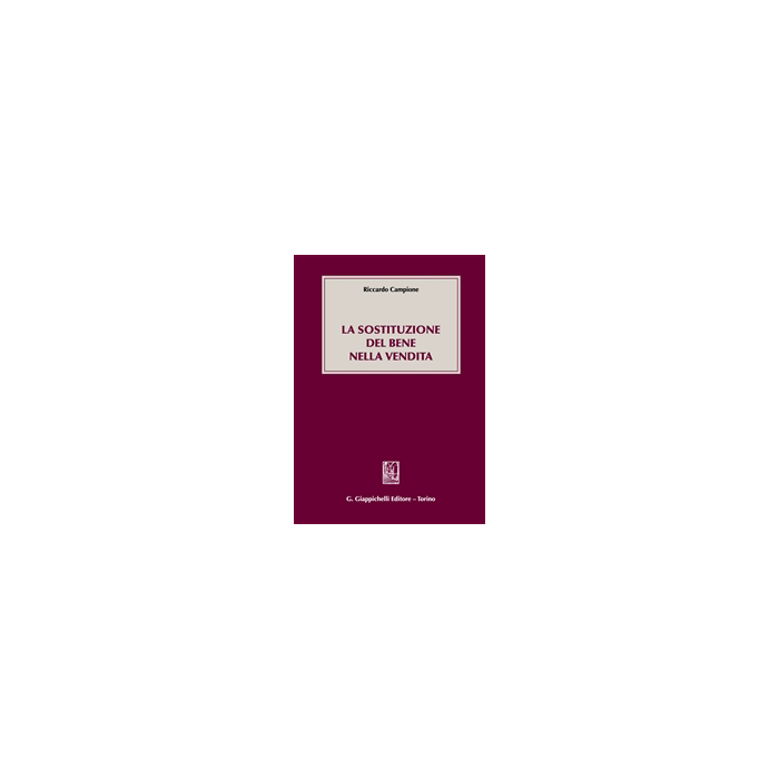 La Sostituzione Del Bene Nella Vendita - Campione Riccardo - Giappichelli - 9788834847886 La Sostituzione Del Bene Nella Vendita - Campione Riccardo - Giappichelli - 9788834847886