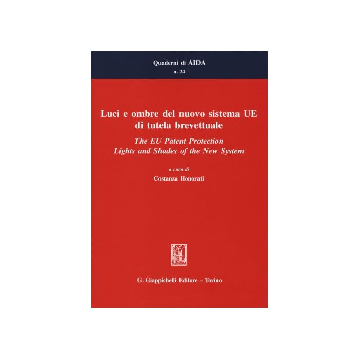 Luci E Ombre Del Nuovo Sistema Ue Di Tutela Brevettuale­the Eu Patent  Protection. Lights And Shades Of The New System - Honorati C.  - Giappichelli - 9788834847930