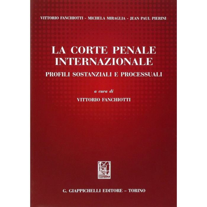 La Corte Penale Internazionale. Profili Sostanziali E Processuali - Fanchiotti V. - Giappichelli - 9788834847978 La Corte Penale Internazionale. Profili Sostanziali E Processuali - Fanchiotti V. - Giappichelli - 9788834847978