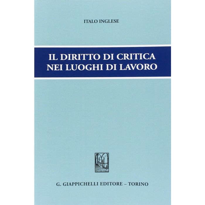 Il Diritto Di Critica Nei Luoghi Di Lavoro  - Inglese Italo - Giappichelli - 9788834848074