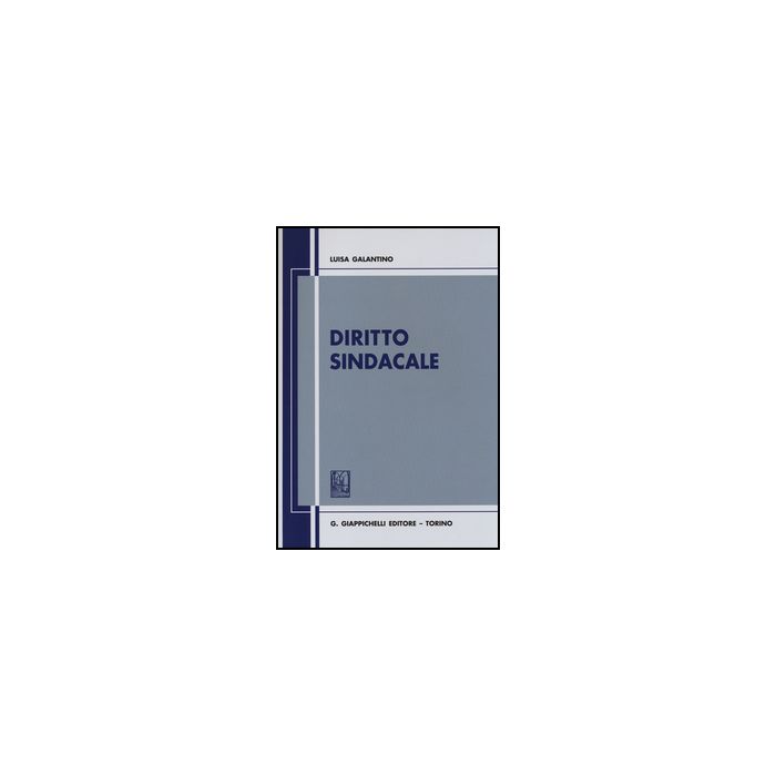 Diritto Sindacale - Galantino Luisa - Giappichelli - 9788834848272 Diritto Sindacale - Galantino Luisa - Giappichelli - 9788834848272