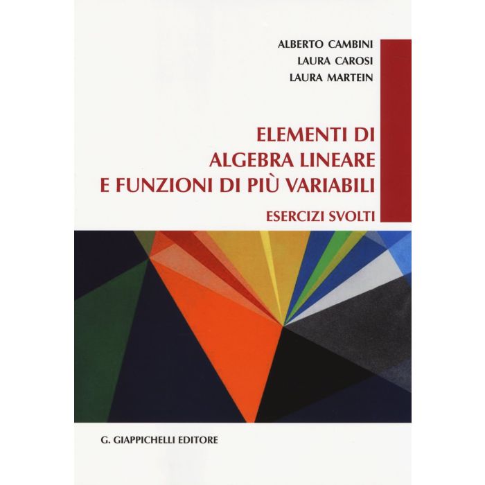 Elementi Di Algebra Lineare E Funzioni Di Piu Variabili. Esercizi Svolti - Cambini Alberto; Carosi Laura; Martein Laura - Giappichelli - 9788834848524
