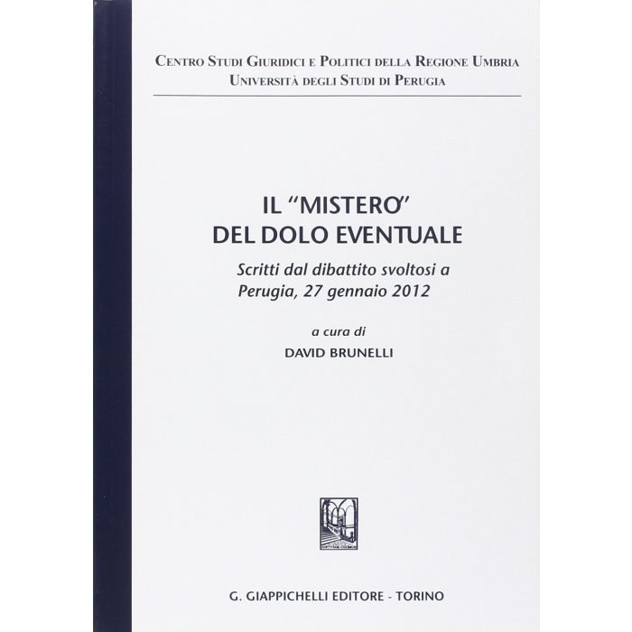 «mistero» Del Dolo Eventuale. Scritti Dal Dibattito (Perugia, 27 Gennaio 2012) - Brunelli D.  - Giappichelli - 9788834848531