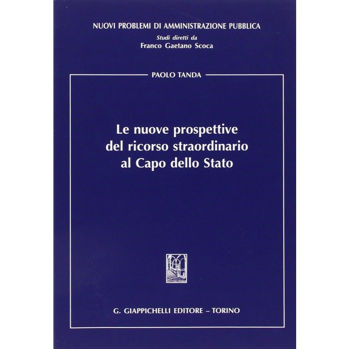 Le Nuove Prospettive Del Ricorso Straordinario Al Capo Dello Stato  - Tanda Paolo - Giappichelli - 9788834848593