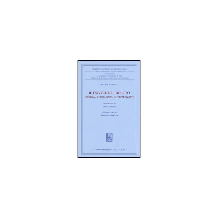 Il Dovere Nel Diritto. Giustizia Uguaglianza Interpretazione - Romano Bruno; Petrocco G. - Giappichelli - 9788834848647 Il Dovere Nel Diritto. Giustizia Uguaglianza Interpretazione - Romano Bruno; Petrocco G. - Giappichelli - 9788834848647