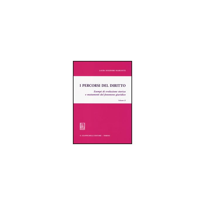 Percorsi Del Diritto. Esempi Di Evoluzione Storica E Mutamenti Del Fenomeno  Giuridico - Solidoro Maruotti Laura - Giappichelli - 9788834848791