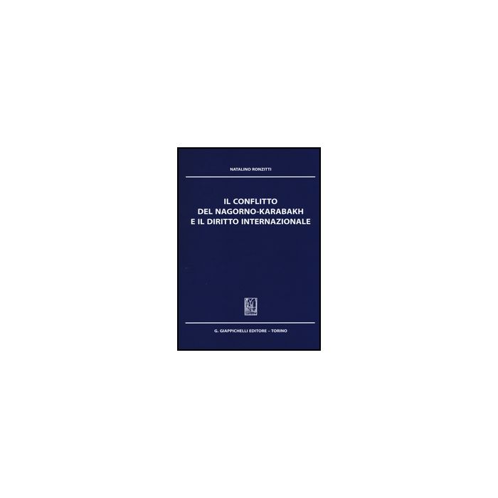 Il Conflitto Del Nagorno-karabakh E Il Diritto Internazionale - Ronzitti Natalino - Giappichelli - 9788834848944 Il Conflitto Del Nagorno-karabakh E Il Diritto Internazionale - Ronzitti Natalino - Giappichelli - 9788834848944