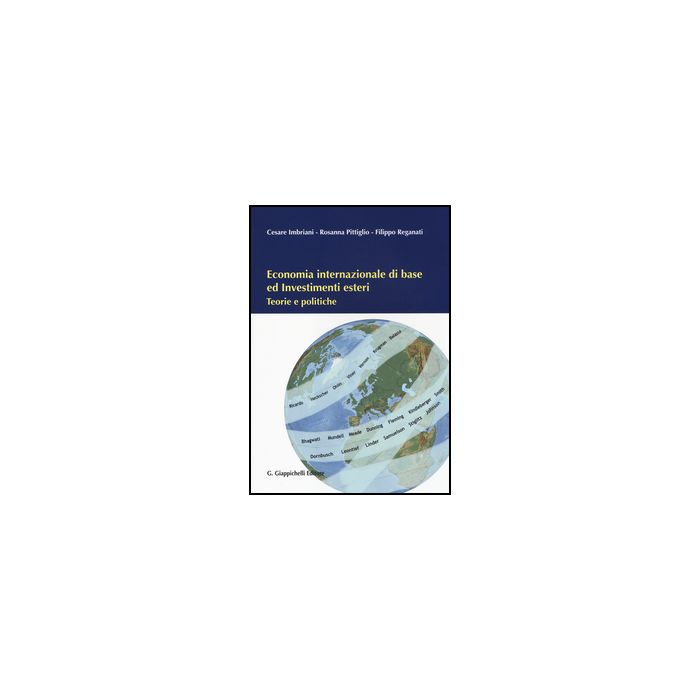 Economia Internazionale Di Base Ed Investimenti Esteri. Teorie E Politiche - Imbriani Cesare; Pittiglio Rosanna; Reganati Filippo - Giappichelli - 9788834848951 Economia Internazionale Di Base Ed Investimenti Esteri. Teorie E Politiche - Imbriani Cesare; Pittiglio Rosanna; Reganati Filippo - Giappichelli - 9788834848951