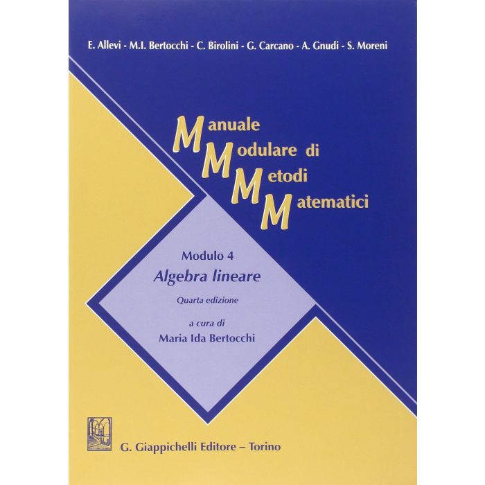 Manuale Modulare Di Metodi Matematici. Modulo 4: Algebra Lineare - Bertocchi M. I.  - Giappichelli - 9788834848975
