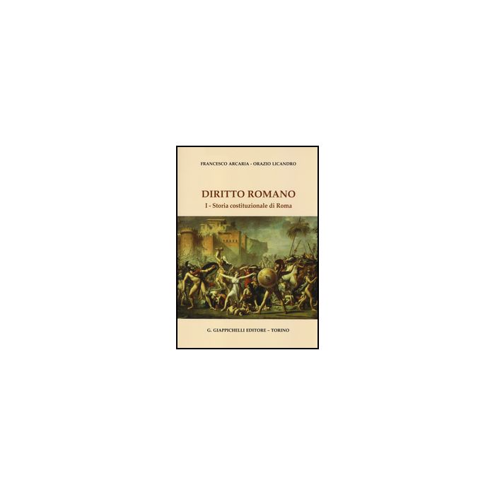 Diritto Romano Storia Della Costituzione Di Roma - Arcaria Francesco; Licandro Orazio - Giappichelli - 9788834849217
