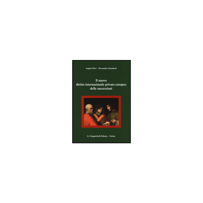 Il Nuovo Diritto Internazionale Privato Europeo Delle Successioni  - Zanobetti Pagnetti Alessandra; Davi Angelo - Giappichelli - 9788834849668