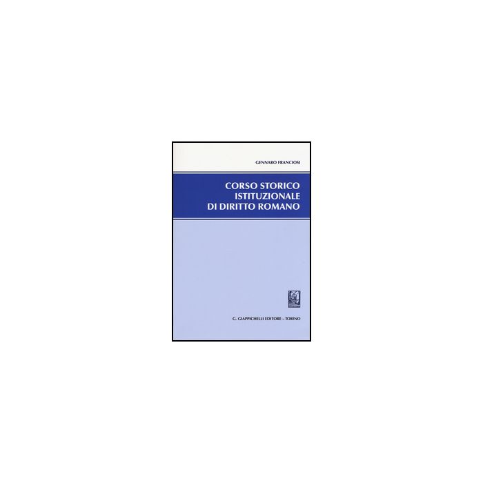 Corso Storico Istituzionale Di Diritto Romano - Franciosi Gennaro - Giappichelli - 9788834850053 Corso Storico Istituzionale Di Diritto Romano - Franciosi Gennaro - Giappichelli - 9788834850053