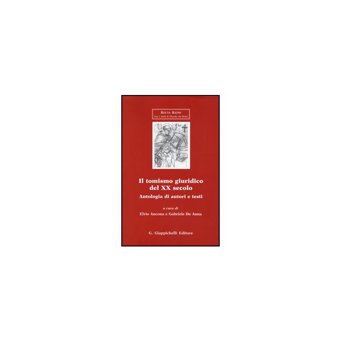 Il Tomismo Giuridico Del Xx Secolo. Antologia Di Autori E Testi  - Ancona E. ; De Anna G.  - Giappichelli - 9788834855898