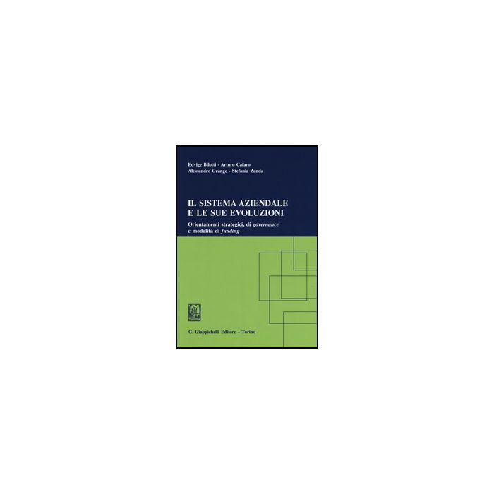 Sistema Aziendale E Le Sue Evoluzioni. Orientamenti Strategici, Di Governance E  Modalita' Di Funding - D'ascenzo F.  - Giappichelli - 9788834858349 Sistema Aziendale E Le Sue Evoluzioni. Orientamenti Strategici, Di Governance E  Modalita' Di Funding - D'ascenzo F.  - Giappichelli - 9788834858349