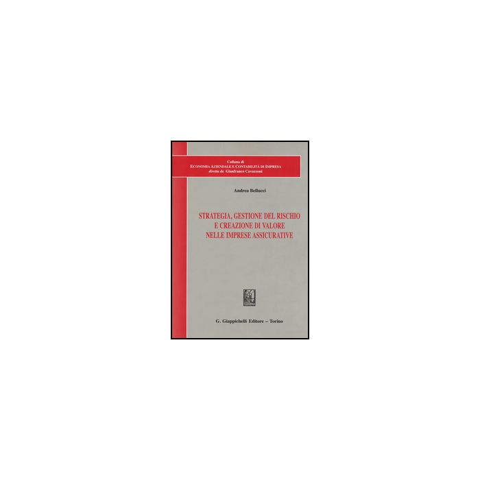 Strategia, Gestione Del Rischio E Creazione Di Valore Nelle Imprese Assicurative - Bellucci Andrea - Giappichelli - 9788834859339