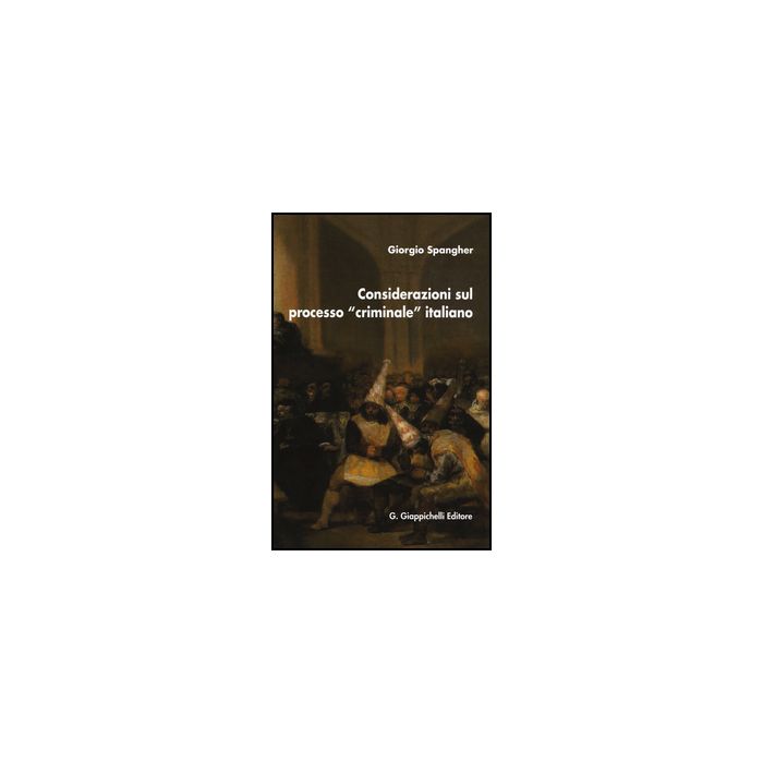 Considerazioni Sul Processo «criminale» Italiano - Spangher Giorgio - Giappichelli - 9788834859414
