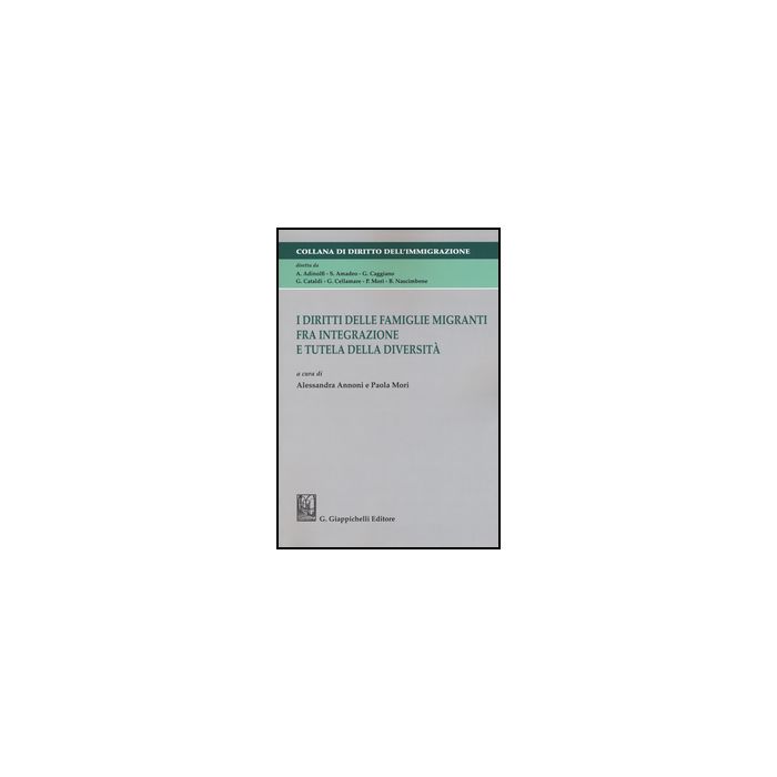 Diritti Delle Famiglie Migranti Fra Integrazione E Tutela Della Diversita'. Atti Della Tavola Rotonda (catanzaro, 21 Maggio 2013) - Annoni A. ; Mori P.  - Giappichelli - 9788834859605