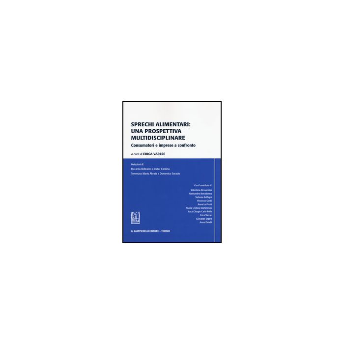 Sprechi Alimentari. Una Prospettiva Multidisciplinare. Consumatori E Imprese A  Confronto - Varese E.  - Giappichelli - 9788834859940 Sprechi Alimentari. Una Prospettiva Multidisciplinare. Consumatori E Imprese A  Confronto - Varese E.  - Giappichelli - 9788834859940