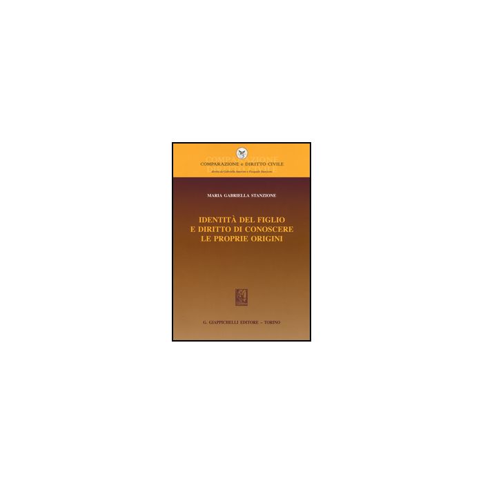 Identita' Del Figlio E Diritto Di Conoscere Le Proprie Origini - Stanzione M. Gabriella - Giappichelli - 9788834860175