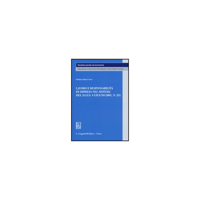Lavoro E Responsabilita' Di Impresa Nel Sistema Del D.lgs. 8 Giugno 2001, N. 231 - Corso Stefano M. - Giappichelli - 9788834861134