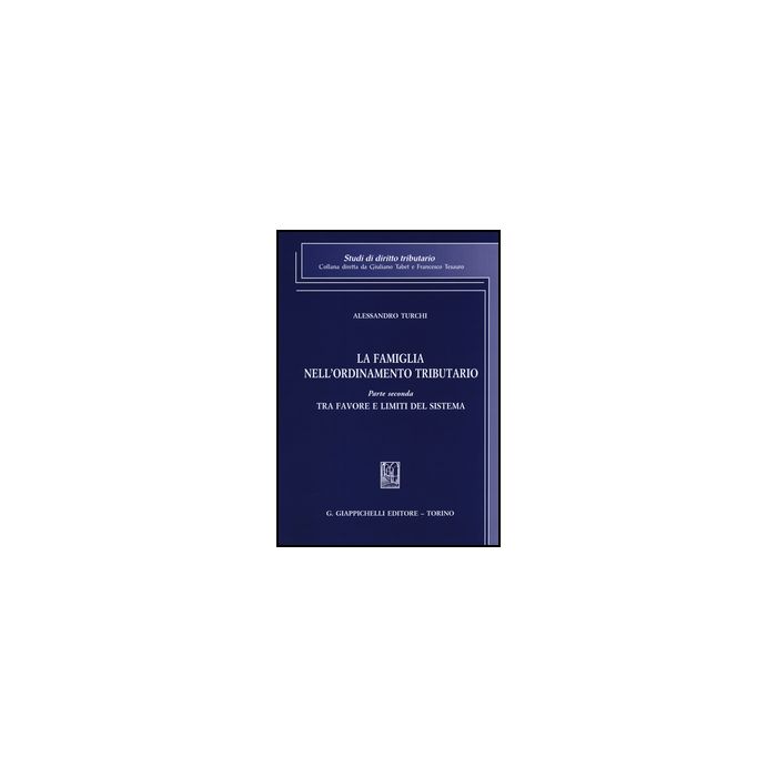 La Famiglia Nell'ordinamento Tributario Tra Favore E Limiti Del Sistema - Turchi Alessandro - Giappichelli - 9788834862810 La Famiglia Nell'ordinamento Tributario Tra Favore E Limiti Del Sistema - Turchi Alessandro - Giappichelli - 9788834862810