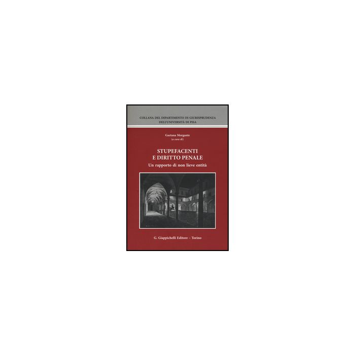 Stupefacenti E Diritto Penale. Un Rapporto Di Non Lieve Entita'. Atti Del Seminario (pisa, 20-21 Giugno 2014) - Morgante G. - Giappichelli - 9788834862827 Stupefacenti E Diritto Penale. Un Rapporto Di Non Lieve Entita'. Atti Del Seminario (pisa, 20-21 Giugno 2014) - Morgante G. - Giappichelli - 9788834862827