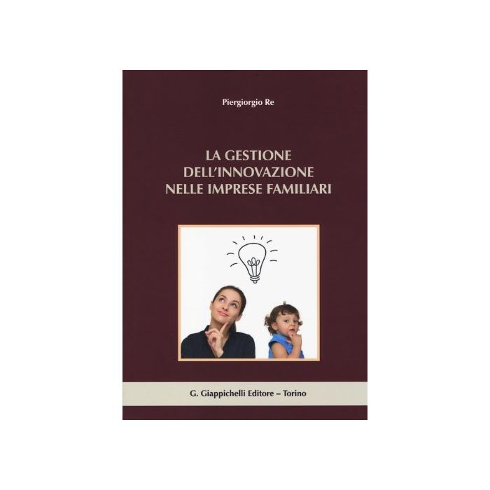 La Gestione Dell'innovazione Nelle Imprese Familiari - Re Piergiorgio - Giappichelli - 9788834871386 La Gestione Dell'innovazione Nelle Imprese Familiari - Re Piergiorgio - Giappichelli - 9788834871386