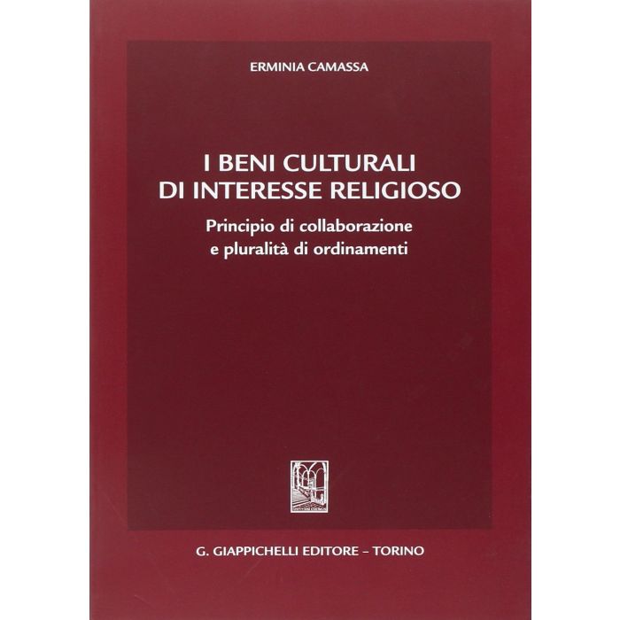 I Beni Culturali Di Interesse Religioso. Principio Di Collaborazione E Pluralita'  Di Ordinamenti  - Camassa Erminia - Giappichelli - 9788834878187 I Beni Culturali Di Interesse Religioso. Principio Di Collaborazione E Pluralita'  Di Ordinamenti  - Camassa Erminia - Giappichelli - 9788834878187