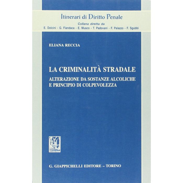 Criminalita' Stradale. Alterazione Da Sostanze Alcoliche E Principio Di Colpevolezza - Reccia Eliana - Giappichelli - 9788834878484 Criminalita' Stradale. Alterazione Da Sostanze Alcoliche E Principio Di Colpevolezza - Reccia Eliana - Giappichelli - 9788834878484