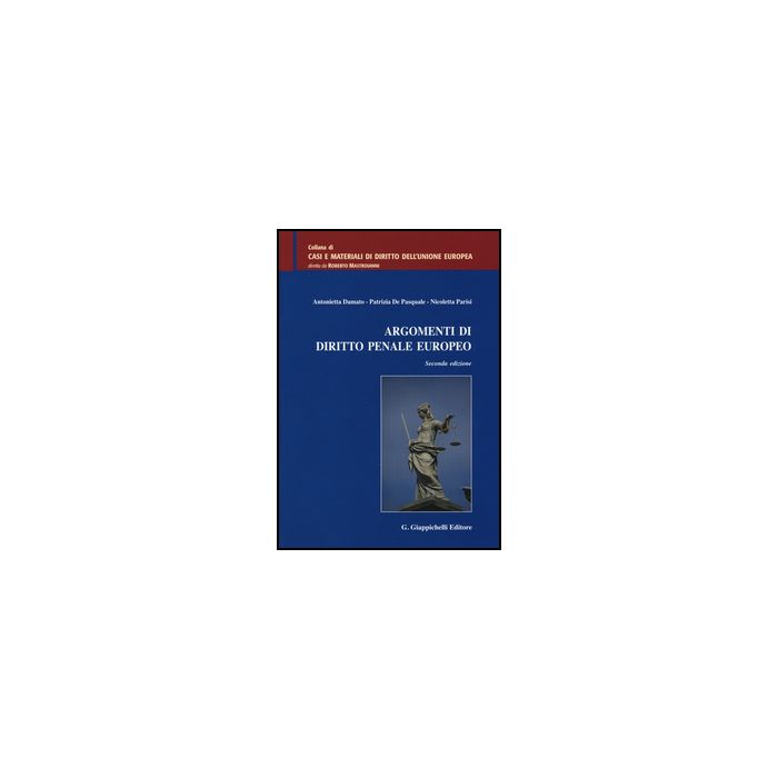 Argomenti Di Diritto Penale Europeo - Parisi Nicoletta; Damato Antonietta; De Pasquale Patrizia - Giappichelli - 9788834878545