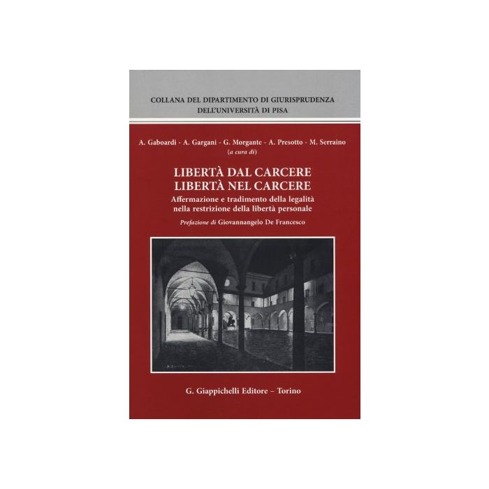 Liberta' Dal Carcere Liberta' Nel Carcere. Affermazione E Tradimento Della Legalita' Nella Restrizione Della Liberta' Personale -  - Giappichelli - 9788834879184 Liberta' Dal Carcere Liberta' Nel Carcere. Affermazione E Tradimento Della Legalita' Nella Restrizione Della Liberta' Personale -  - Giappichelli - 9788834879184