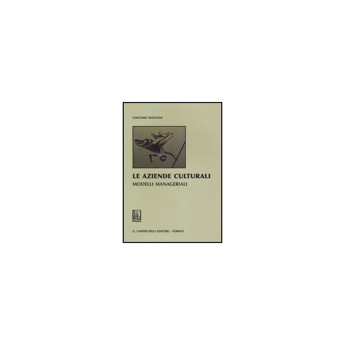 Le Aziende Culturali. Modelli Manageriali  - Magnani Giacomo - Giappichelli - 9788834879443