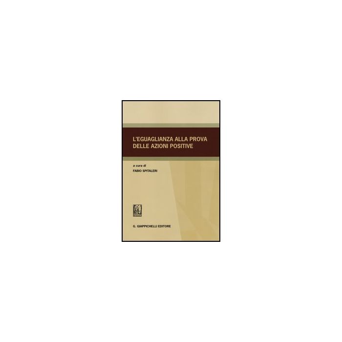 L' Eguaglianza Alla Prova Delle Azioni Positive  - Spitaleri F.  - Giappichelli - 9788834879481