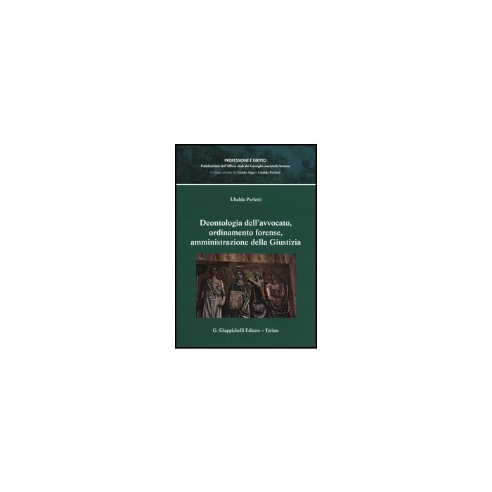 Deontologia Dell'avvocato, Ordinamento Forense, Amministrazione Della Giustizia - Perfetti Ubaldo - Giappichelli - 9788834879733