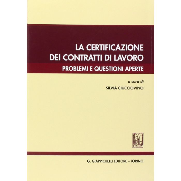 La Certificazione Dei Contratti Di Lavoro. Problemi E Questioni Aperte  - Ciucciovino S.  - Giappichelli - 9788834879771 La Certificazione Dei Contratti Di Lavoro. Problemi E Questioni Aperte  - Ciucciovino S.  - Giappichelli - 9788834879771