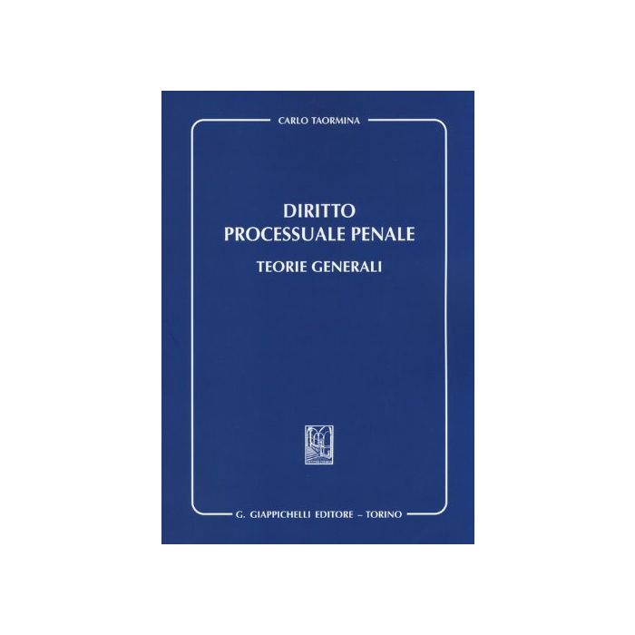 Diritto Processuale Penale. Teorie Generali - Taormina Carlo - Giappichelli - 9788834879924 Diritto Processuale Penale. Teorie Generali - Taormina Carlo - Giappichelli - 9788834879924